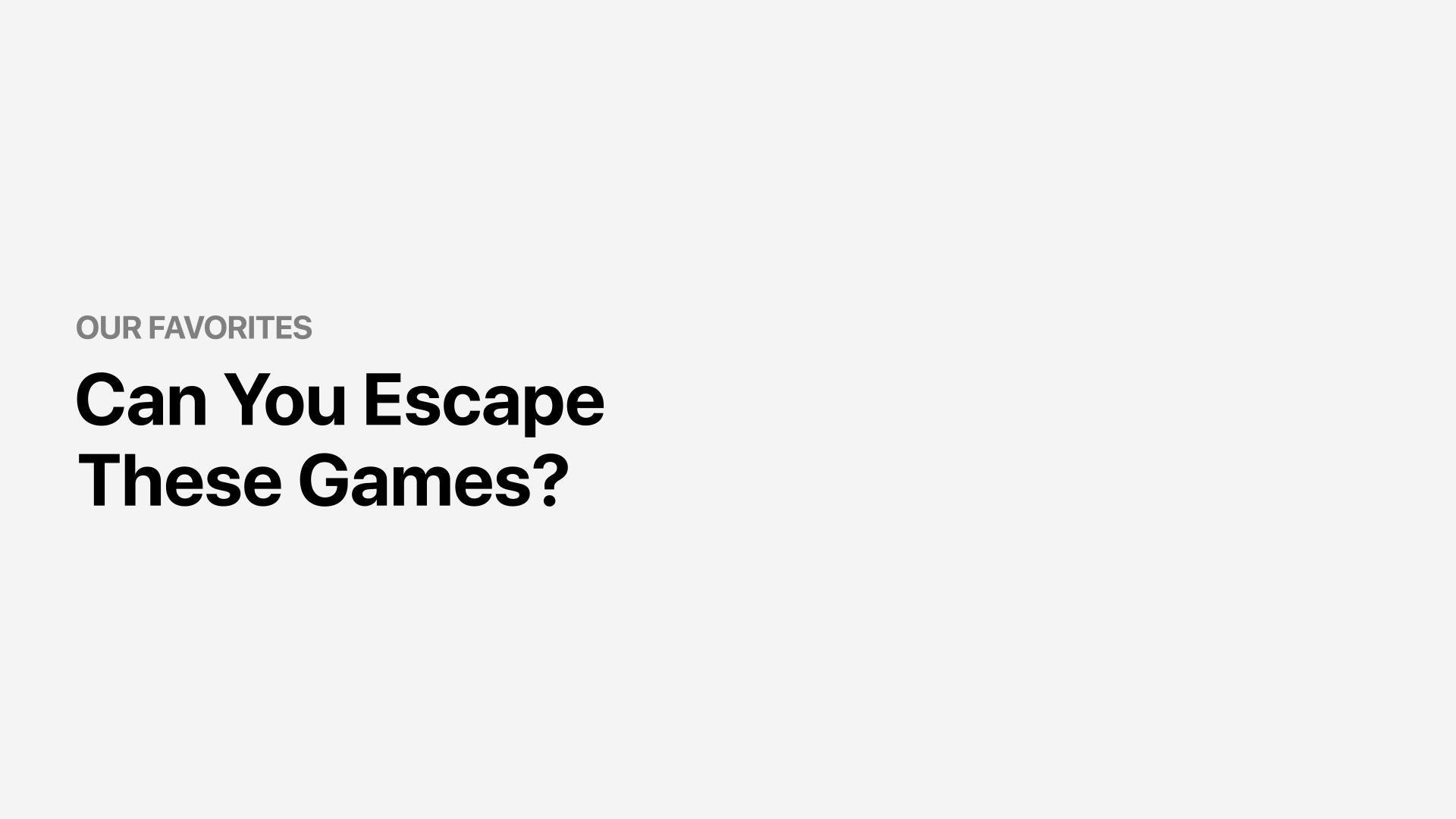 You’re trapped in an escape room with a bunch of fun and challenging puzzles. Do you have what it takes to solve them?  Try these 4 thrilling games:
