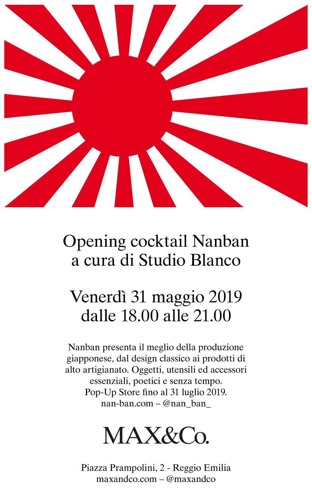 Venerdì 31 maggio, dalle ore 18:00 alle 21:00, la boutique MAX&Co. di Piazza Prampolini a Reggio Emilia ospiterà un cocktail party per inaugurare il nuovo pop-up store Nanban a cura di Studio Blanco.  Nanban presenta il meglio della produzione giapponese, dal design classico ai prodotti di alto artigianato: oggetti, utensili ed accessori essenziali, poetici e senza tempo. Il pop-up sarà presente in boutique fino al 31 luglio 2019.  MAX&Co. Piazza Prampolini, 2,  Reggio Emilia...