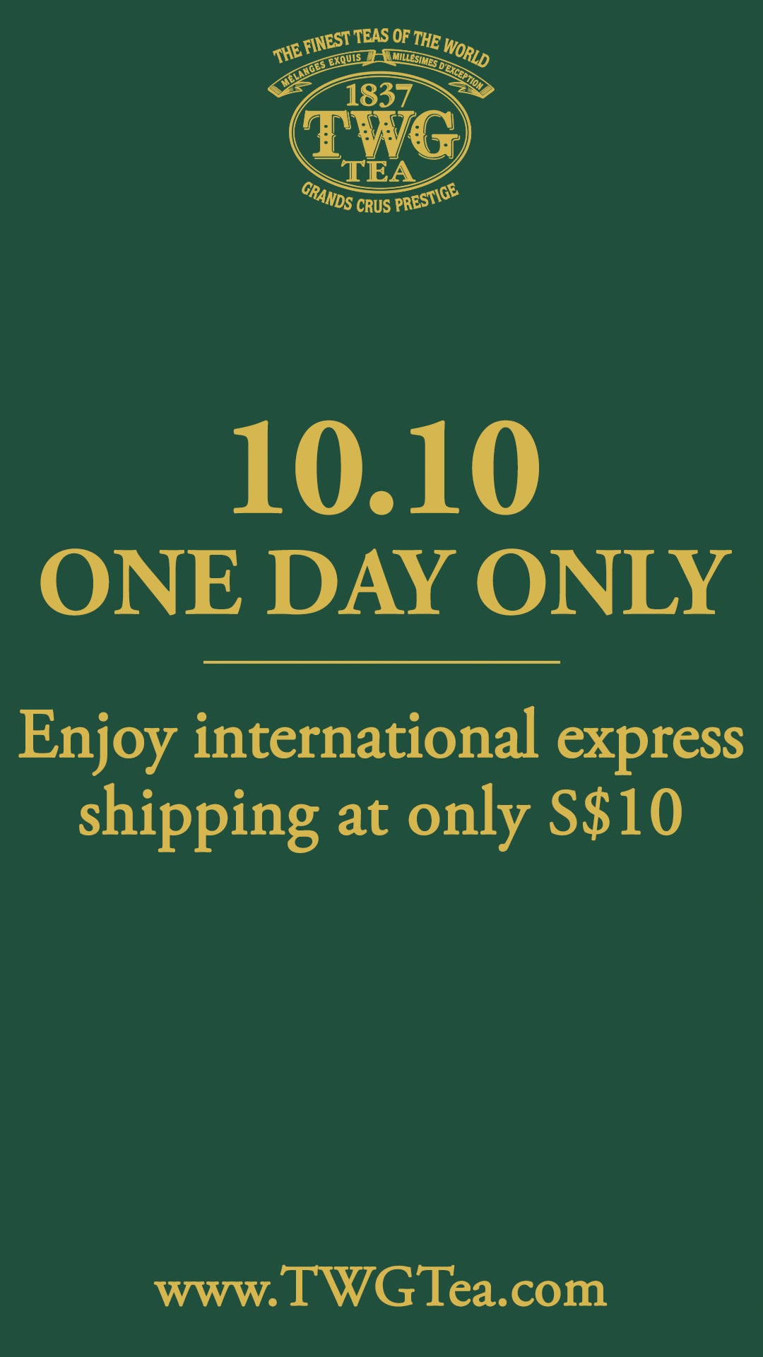 Gift your loved ones today and enjoy S$10 International DHL Express shipping on TWGTea.com. Valid for 10th October 2019.