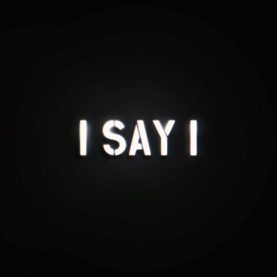 "I Say I"