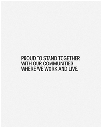 Proud to stand together with our communities where we work and live. 