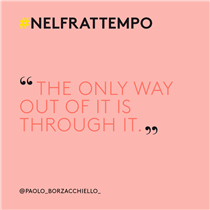 PAOLO BORZACCHIELLO's for Marella #nelfrattempo: "The only way out of it is through it." #Marella...